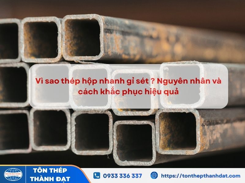 Tại sao thép hộp gỉ sét? nguyên nhân và cách khắc phục